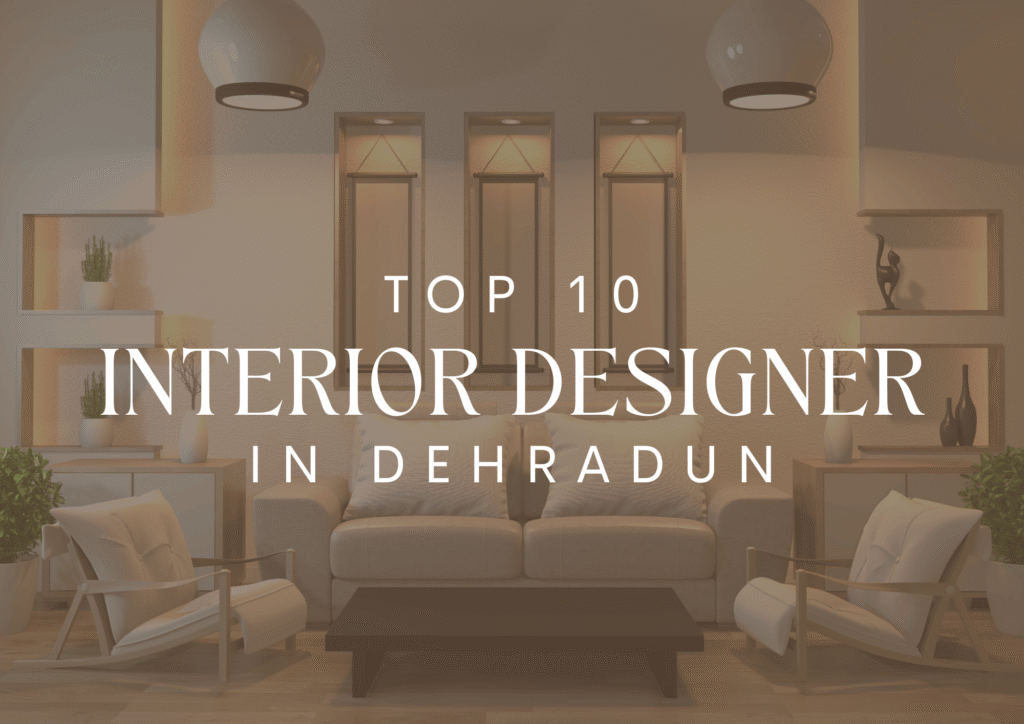 top 10 interior designers in dehradun